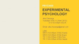 PSYC 3450 EXPERIMENTAL PSYCHOLOGY Alla Chavarga Tuesdays 9