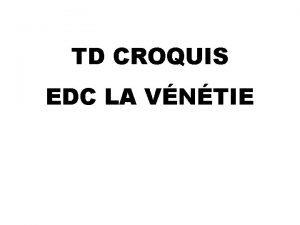 TD CROQUIS EDC LA VNTIE A Les tapes