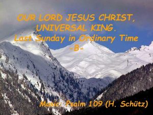 OUR LORD JESUS CHRIST UNIVERSAL KING Last Sunday