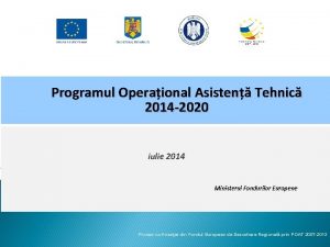 Programul Operaional Asisten Tehnic 2014 2020 iulie 2014