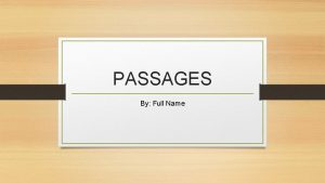 PASSAGES By Full Name Introduce yourself How long