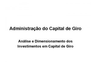 Administrao do Capital de Giro Anlise e Dimensionamento