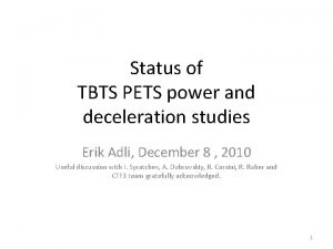 Status of TBTS PETS power and deceleration studies