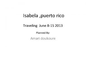 Isabela puerto rico Traveling June 8 15 2013