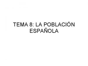 TEMA 8 LA POBLACIN ESPAOLA NDICE INTRODUCCIN LAS