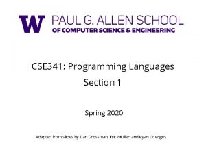 CSE 341 Programming Languages Section 1 Spring 2020