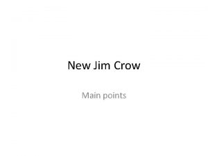 New Jim Crow Main points New Jim Crow