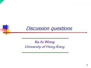 Discussion questions Kafu Wong University of Hong Kong