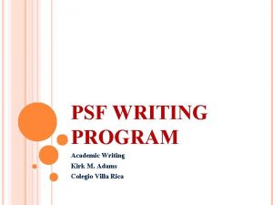 PSF WRITING PROGRAM Academic Writing Kirk M Adams