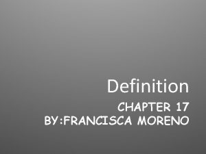 Definition CHAPTER 17 BY FRANCISCA MORENO The term