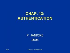 CHAP 13 AUTHENTICATION P JANICKE 2006 Chap 13