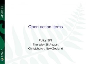 Open action items Policy SIG Thursday 28 August