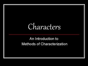 Characters An Introduction to Methods of Characterization Characterization