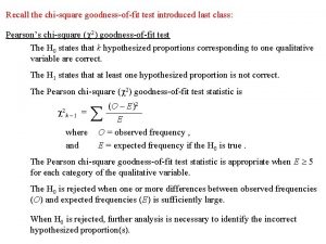 Recall the chisquare goodnessoffit test introduced last class