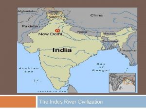 ANCIENT INDIA The Indus River Civilization The Indus