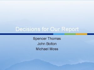 Decisions for Our Report Spencer Thomas John Bolton