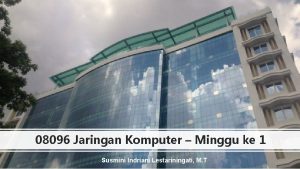 08096 Jaringan Komputer Minggu ke 1 Susmini Indriani