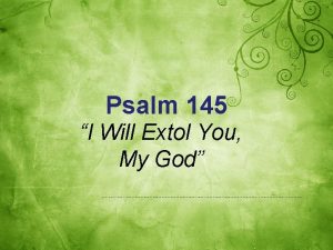 Psalm 145 I Will Extol You My God