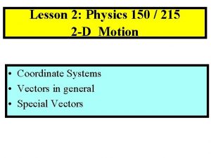 Lesson 2 Physics 150 215 2 D Motion