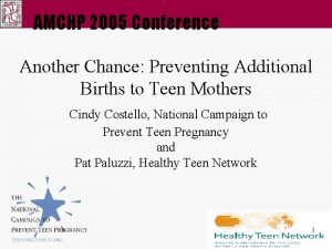 AMCHP 2005 Conference Another Chance Preventing Additional Births