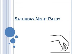 SATURDAY NIGHT PALSY WHATS SATURDAY NIGHT PALSY Also