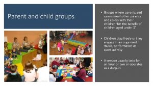 Parent and child groups Groups where parents and