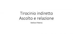 Tirocinio indiretto Ascolto e relazione Stefano Polenta Educre