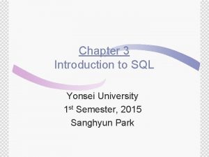 Chapter 3 Introduction to SQL Yonsei University 1