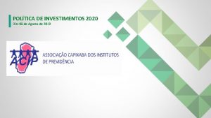 POLTICA DE INVESTIMENTOS 2020 Dia 08 de Agosto