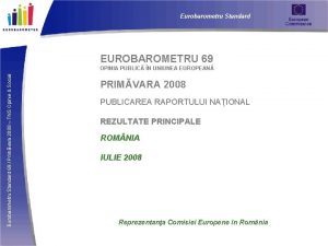 Eurobarometru Standard EUROBAROMETRU 69 Eurobarometru Standard 69 Primvara