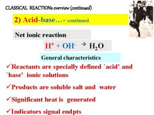 CLASSICAL REACTIONs overview continued 2 Acidbase continued Net