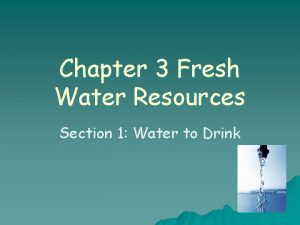 Chapter 3 Fresh Water Resources Section 1 Water