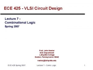 ECE 425 VLSI Circuit Design Lecture 7 Combinational