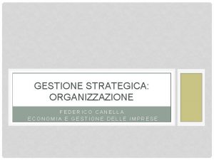 GESTIONE STRATEGICA ORGANIZZAZIONE FEDERICO CANELLA ECONOMIA E GESTIONE