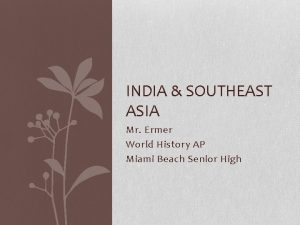 INDIA SOUTHEAST ASIA Mr Ermer World History AP