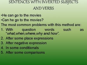 SENTENCES WITH INVERTED SUBJECTS AND VERBS He can