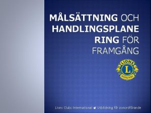 MLSTTNING OCH HANDLINGSPLANE RING FR FRAMGNG Lions Clubs