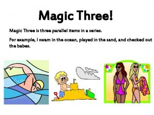 Magic Three Magic Three is three parallel items