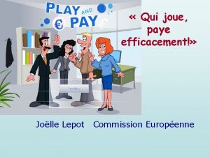 Qui joue paye efficacement Jolle Lepot Commission Europenne