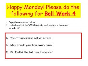 Happy Monday Please do the following for Bell