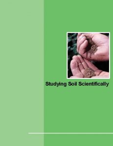 Studying Soil Scientifically Studying Soil Scientifically W h