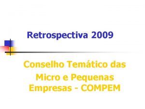 Retrospectiva 2009 Conselho Temtico das Micro e Pequenas