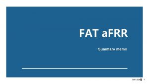 FAT a FRR Summary memo 1 Context Currently