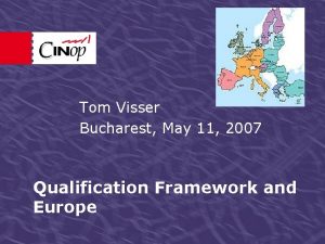 Tom Visser Bucharest May 11 2007 Qualification Framework