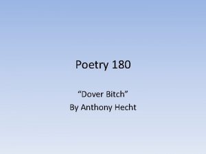 Poetry 180 Dover Bitch By Anthony Hecht Dover