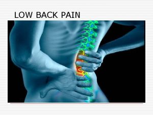 LOW BACK PAIN Nyeri Punggung o Diperkirakan 80