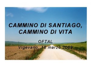 CAMMINO DI SANTIAGO CAMMINO DI VITA OFTAL Vigevano