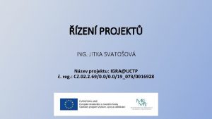 ZEN PROJEKT ING JITKA SVATOOV Nzev projektu IGRAUCTP