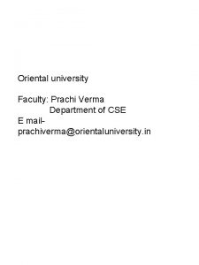 Oriental university Faculty Prachi Verma Department of CSE