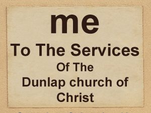 me To The Services Of The Dunlap church